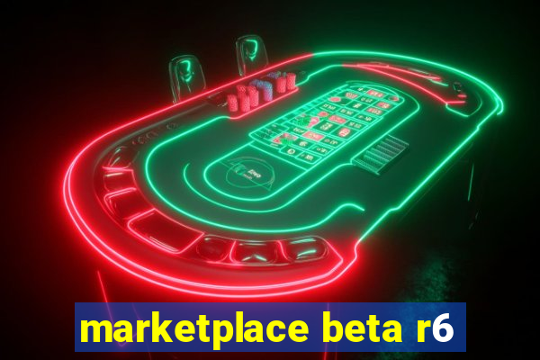 marketplace beta r6